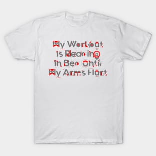 My workout is reading in bed until my arms hurt T-Shirt